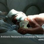 Antibiotic Resistance is Everybody’s Responsibility