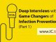 Deep Interviews with Game Changers of Infection Prevention