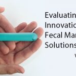 Evaluating New Innovations in Fecal Management Solutions