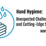 Hand Hygiene: Unexpected Challenges and Cutting-Edge Solutions