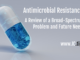 Antimicrobial Resistance: A Review of a Broad-Spectrum Problem and Future Needs