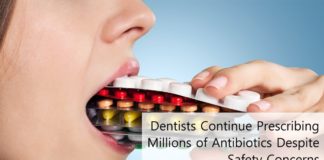 Dentists Continue Prescribing Millions of Antibiotics Despite Safety Concerns